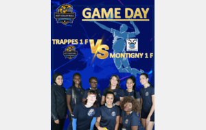 GAME DAY : Match poule 1 F : Trappes 1 F VS Montigny 1 F (domicile)
